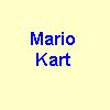 <a href=ma/mario.htm>Mario Kart</a>   